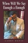 Larry Davis - When Will We Say Enough Is Enough