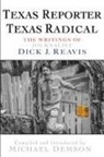 Dick Reavis, Dick J. Reavis, Michael Demson - Texas Reporter, Texas Radical: The Writings of Journalist Dick J. Reavis