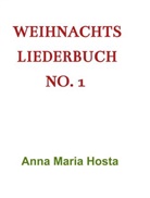 Anna Maria  Hosta, Anna Maria Hosta, Anna Maria Hosta - Weihnachts Liederbuch No. 1