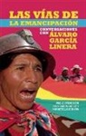 Álvaro García Linera, Franklin Ramirez, Pablo Stefanoni - Las Vías de Emancipación En Bolivia: Conversaciones Con Alvaro Garcia Linera