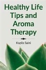 Kapila Saini - Healthy Life Tips and Aroma Therapy: English Edition