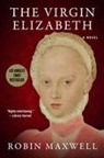 Robin Maxwell - The Virgin Elizabeth