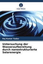 Raj Kumar Yadav - Untersuchung der Wasseraufbereitung durch nanostrukturierte Solarenergie