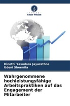 Udeni Shermila, Dineth Yasodara Jayarathna, Dinethi Yasodara Jayarathna - Wahrgenommene hochleistungsfähige Arbeitspraktiken auf das Engagement der Mitarbeiter