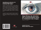 Ahmed Abdul Moiz Qyser, Jagirdar Srinivas - Algorithmes de sélection des caractéristiques dans le traitement des images