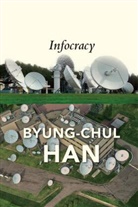 Han, B Han, Byung-Chul Han, Daniel Steuer - Infocracy: Digitization and the Crisis of Democrac Y