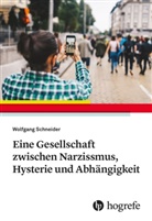 Wolfgang Schneider - Eine Gesellschaft zwischen Narzissmus, Hysterie und Abhängigkeit