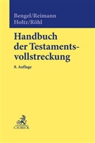 Manfred Bengel, Michael Holtz, Michael Holtz u a, Wolfgan Reimann, Wolfgang Reimann, Christoph Röhl... - Handbuch der Testamentsvollstreckung