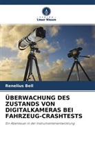 Renelius Bell - ÜBERWACHUNG DES ZUSTANDS VON DIGITALKAMERAS BEI FAHRZEUG-CRASHTESTS