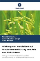 Arun Kumar, Upendr Kumar, Upendra Kumar, Asho Kumar Singh, Ashok Kumar Singh - Wirkung von Herbiziden auf Wachstum und Ertrag von Reis und Unkräutern