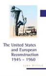 John Killick - The United States and European Reconstruction 1945-1960