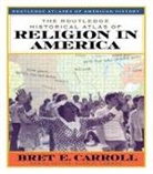 Bret Carroll, Brett Carroll - The Routledge Historical Atlas of Religion in America