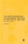 John Saltford, Saltford John - The United Nations and the Indonesian Takeover of West Papua, 1962-1969
