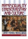 Jeffrey Merrick, Merrick Jeffrey, Michael Sibalis, Sibalis Michael - Homosexuality in French History and Culture