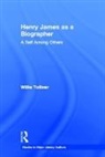 Willie Tolliver - Henry James as a Biographer