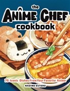 Nadine Estero - The Anime Chef Cookbook