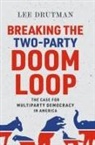 Lee Drutman, Lee (Senior Fellow Drutman - Breaking the Two-Party Doom Loop