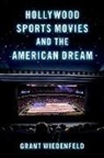 Grant Wiedenfeld, Grant (Associate Professor of Media an Wiedenfeld, Grant (Associate Professor of Media and Culture Wiedenfeld - Hollywood Sports Movies and the American Dream