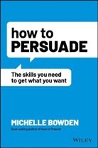 M Bowden, Michelle Bowden - How to Persuade