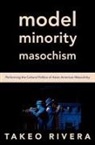 Takeo Rivera, Takeo (Assistant Professor of English Rivera - Model Minority Masochism