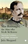 Julia Sheppard - Silas Burroughs, the Man who made Wellcome