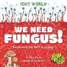 Addy Farmer, Farmer Addy, Scott Garrett, Wayland Publishers, Garrett Scott - Icky World: We Need FUNGUS!