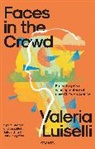 Valeria Luiselli - Faces in the Crowd