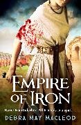 Debra May MacLeod - Empire of Iron - An ancient Roman adventure of intrigue and violence