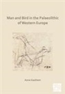 Anne Eastham - Man and Bird in the Palaeolithic of Western Europe