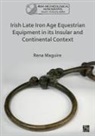 Rena Maguire, Rena (Queen’s University Belfast) Maguire, Rena (Queens University Belfast) Maguire, Rena (Queen's University Belfast) Maguire, Rena (Queen''s University Belfast) Maguire - Irish Late Iron Age Equestrian Equipment in Its Insular and