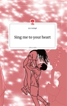 A S Schöpf, A. S. Schöpf, A.S. Schöpf - Sing me to your heart. Life is a Story - story.one