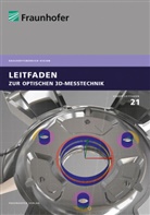 Tobia Beckmann, Tobias Beckmann, Dir Berndt, Dirk Berndt, Alexander Bertz, Alexander u a Bertz... - Leitfaden zur optischen 3D-Messtechnik.