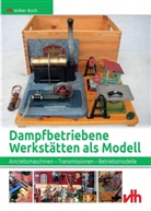 Volker Koch - Dampfbetriebene Werkstätten als Modell