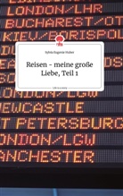 Sylvia Eugenie Huber - Reisen - meine große Liebe, Teil 1. Life is a Story - story.one