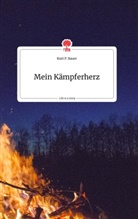 Kurt P Bauer, Kurt P. Bauer - Mein Kämpferherz. Life is a Story - story.one