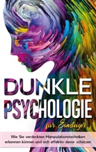 Lena Wieding - Dunkle Psychologie für Einsteiger: Wie Sie verdeckte Manipulationstechniken erkennen können und sich effektiv davor schützen