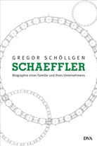 Gregor Schöllgen - Schaeffler. Biographie einer Familie und ihres Unternehmens