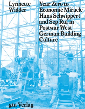 Thad Russell, Lynnette Widder, Thad Russell - Year Zero to Economic Miracle - Hans Schwippert and Sep Ruf in Postwar West German Building Culture