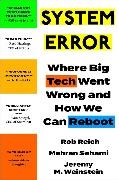 Rob Reich, Mehran Sahami, Jeremy M Weinstein, Jeremy M. Weinstein - System Error - Where Big Tech Went Wrong and How We Can Reboot
