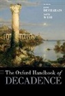 Jane (Professor of English Desmarais, Jane Desmarais, Jane (Professor of English Desmarais, Desmarais Jane, David Weir, David (Professor Emeritus of Comparative Literature Weir... - Oxford Handbook of Decadence