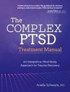 Arielle Schwartz - The Complex PTSD Treatment Manual