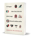 Rebecca McLaughlin - 10 Fragen über Gott, die sich jeder junge Mensch stellen sollte