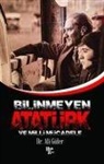 Ali Güler - Bilinmeyen Atatürk ve Milli Mücadele