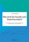 Vlado Trajkoski - Wie wird ein Kunde zum Stammkunden? Die Bedeutung des Customer Relationship Managements für das Business-to-Consumer-Segment