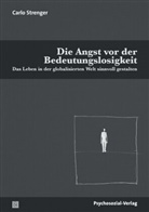 Carlo Strenger, Irmela Köstlin - Die Angst vor der Bedeutungslosigkeit