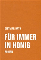 Dietmar Dath - Für immer in Honig