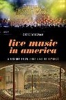 Steve Waksman, Steve (Elsie Irwin Sweeney Professor of M Waksman, Steve (Elsie Irwin Sweeney Professor of Music Waksman, Waksman Steve - Live Music in America