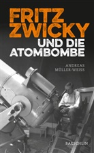 Andreas Müller-Weiss - Fritz Zwicky und die Atombombe