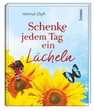Helmut Zöpfl - Schenke jedem Tag ein Lächeln