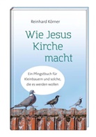 Reinhard Körner - Wie Jesus Kirche macht